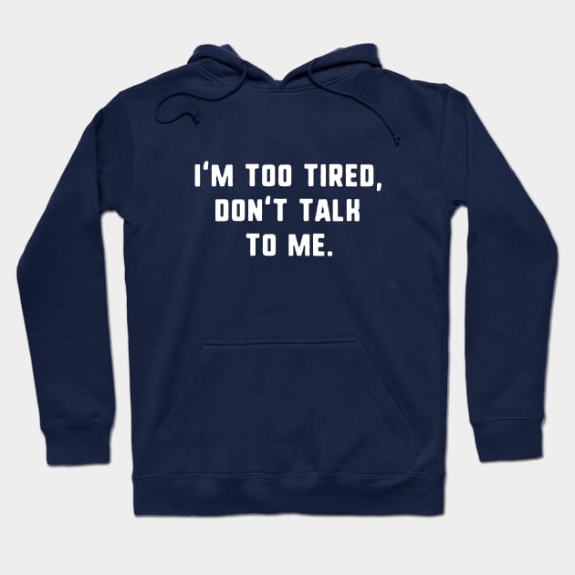 I'm too tired don't talk to me Hoodie by uniqueversion